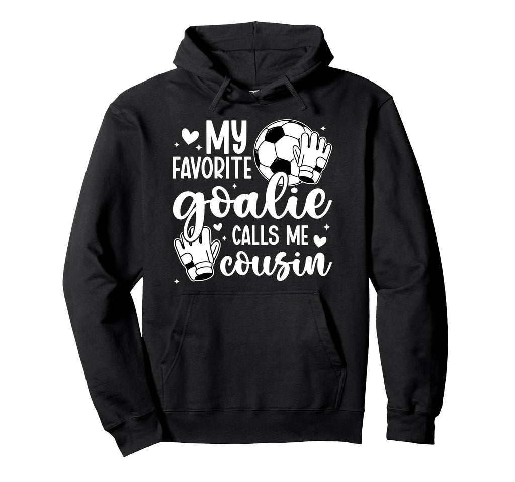 Proud Soccer Goalie Cousin Soccer Keeper Hoodie - Unique Graphic Men Women - T-Shirt, Sweatshirt, Hoodie