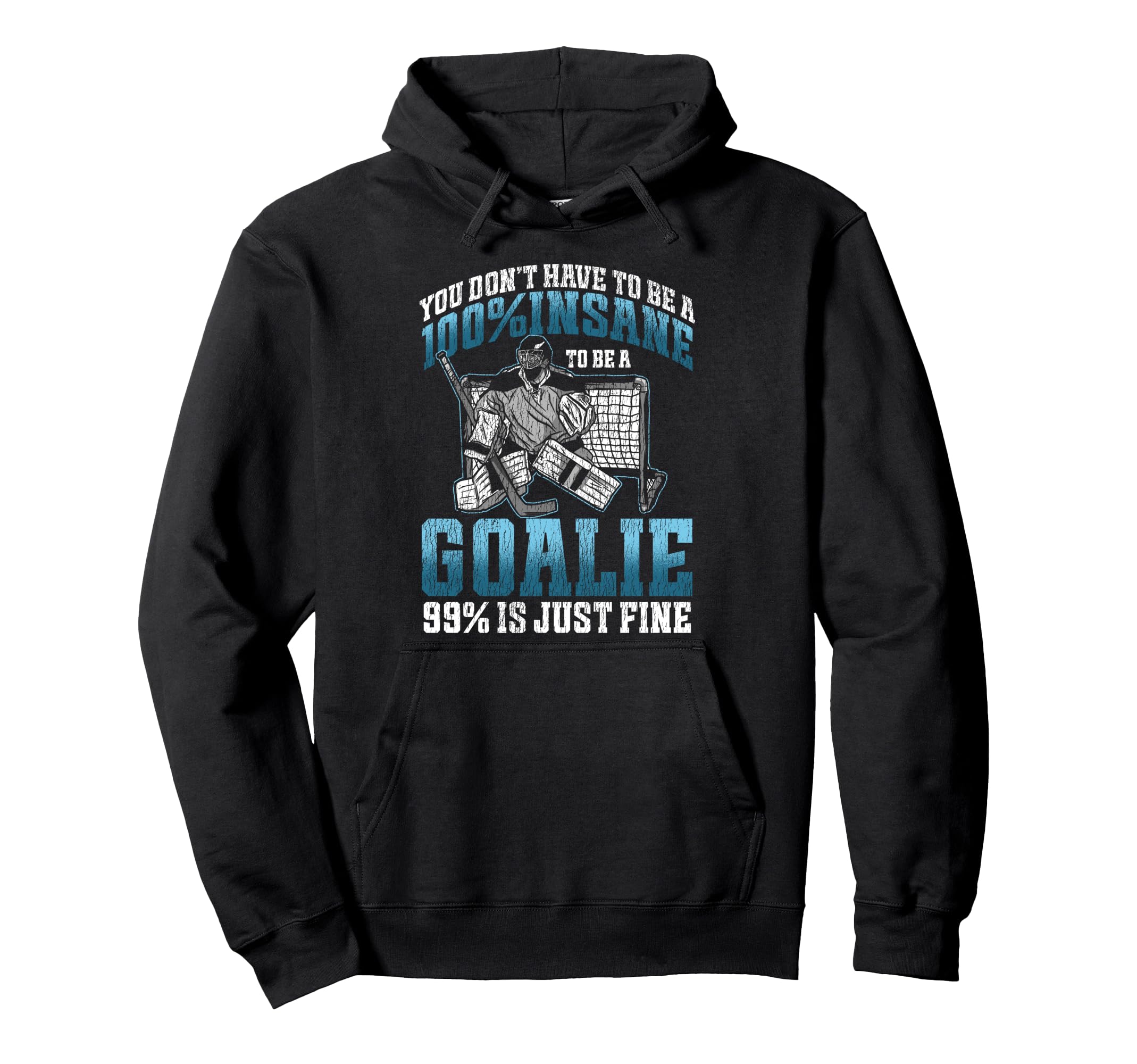 Ice Hockey Goalie Goalkeeper You Dont Hoodie - Graphic Print for Adults - T-Shirt, Sweatshirt, Hoodie