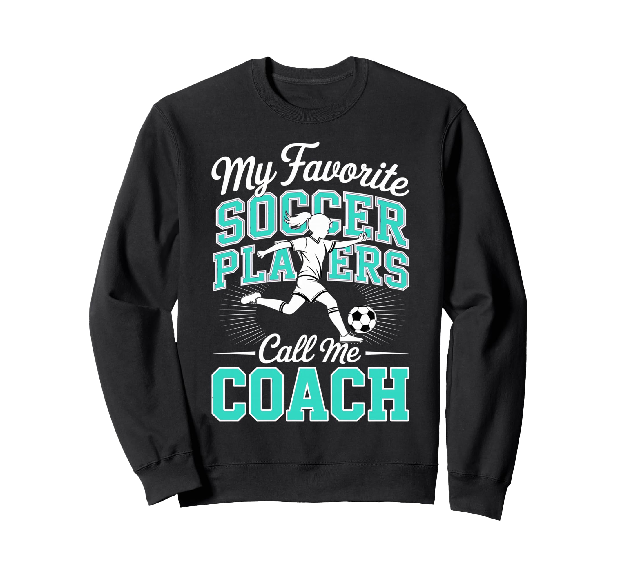 Soccer Coach My Favorite Soccer Sweatshirt - Fun Novelty Design for Adults - T-Shirt, Sweatshirt, Hoodie