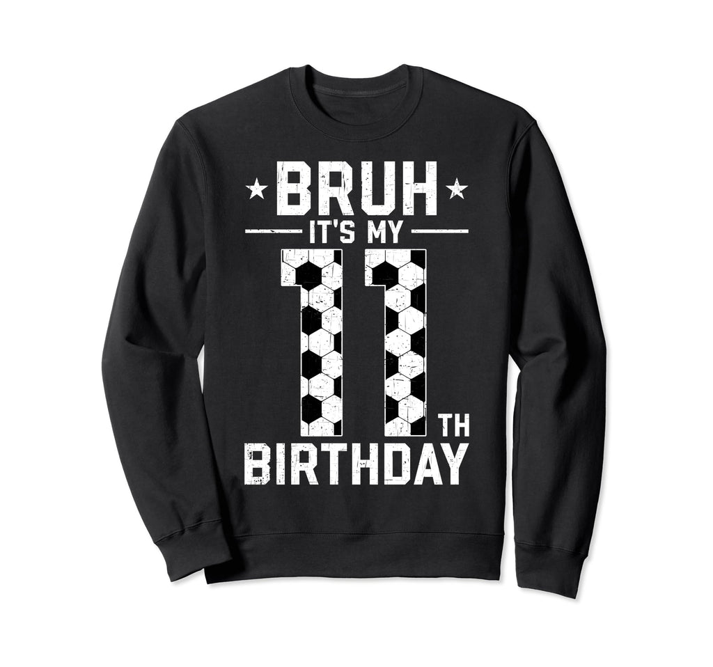 11 Year Old Birthday Soccer Bruh Sweatshirt - Aesthetic Graphic Men Women - T-Shirt, Sweatshirt, Hoodie