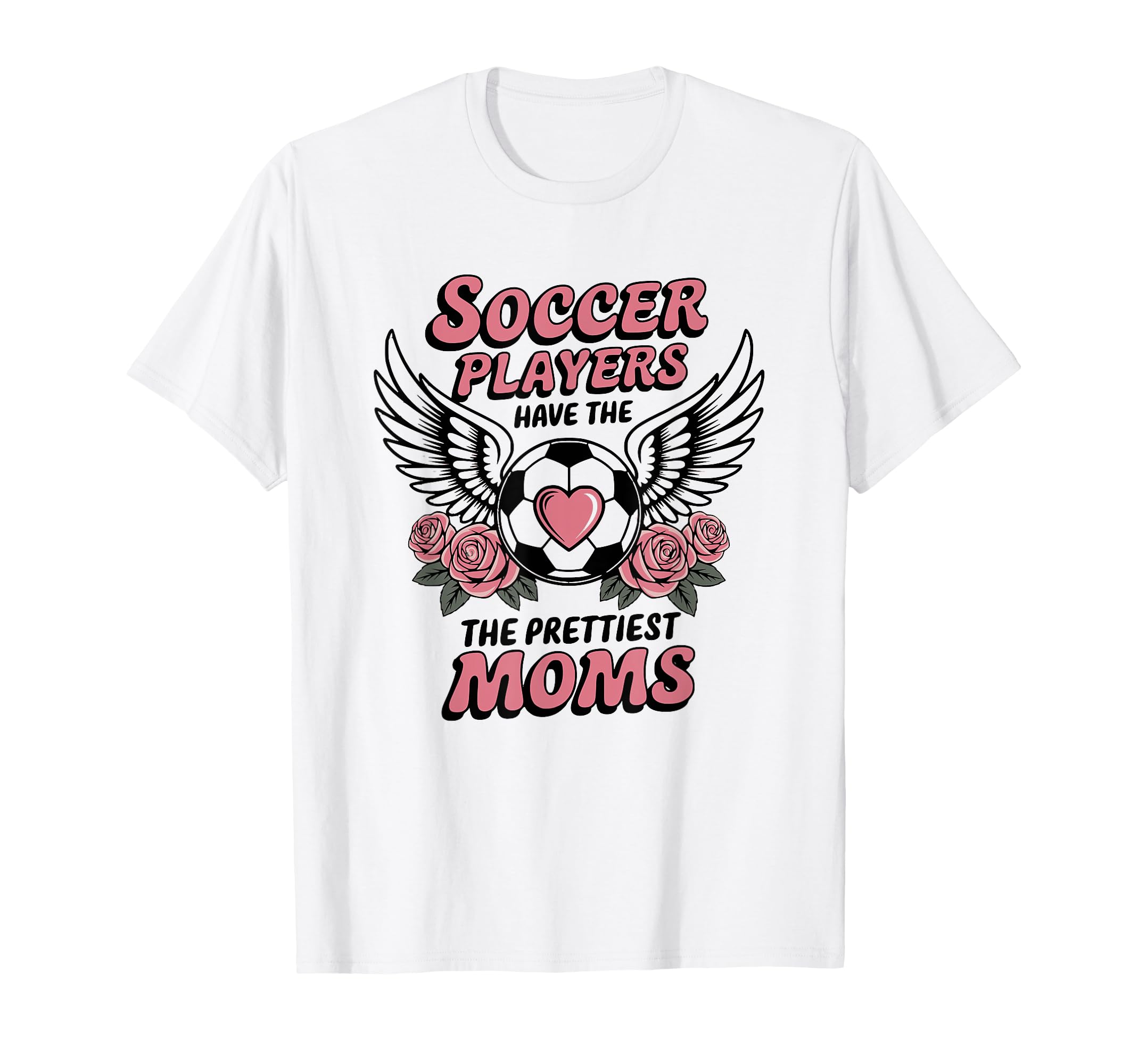 Floral Soccer Players Have Prettiest T-Shirt - Fun Novelty Design Unisex - T-Shirt, Sweatshirt, Hoodie