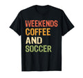 Weekends Coffee And Soccer Mom Funny T-Shirt - Streetwear Style Unisex - T-Shirt, Sweatshirt, Hoodie