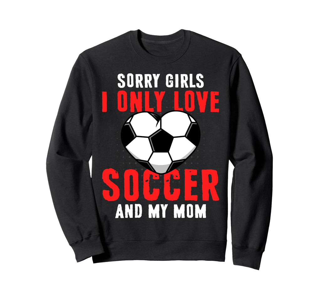 Funny Valentines Day Soccer I Only Love Sweatshirt - Trendy Graphic Unisex - T-Shirt, Sweatshirt, Hoodie