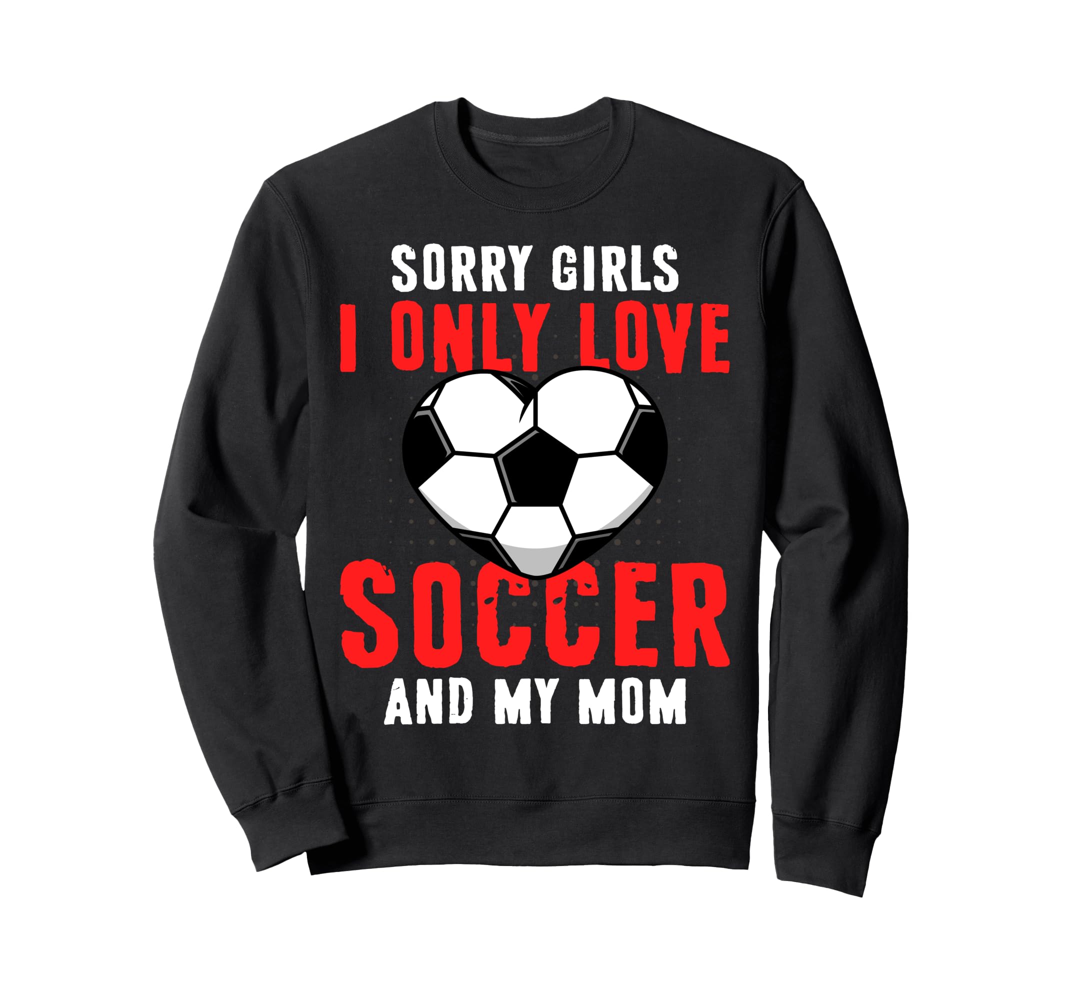 Funny Valentines Day Soccer I Only Love Sweatshirt - Trendy Graphic Unisex - T-Shirt, Sweatshirt, Hoodie