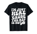 Im Just Here Cause Ref Is Hot Funny T-Shirt - Minimalist Print Men Women - T-Shirt, Sweatshirt, Hoodie