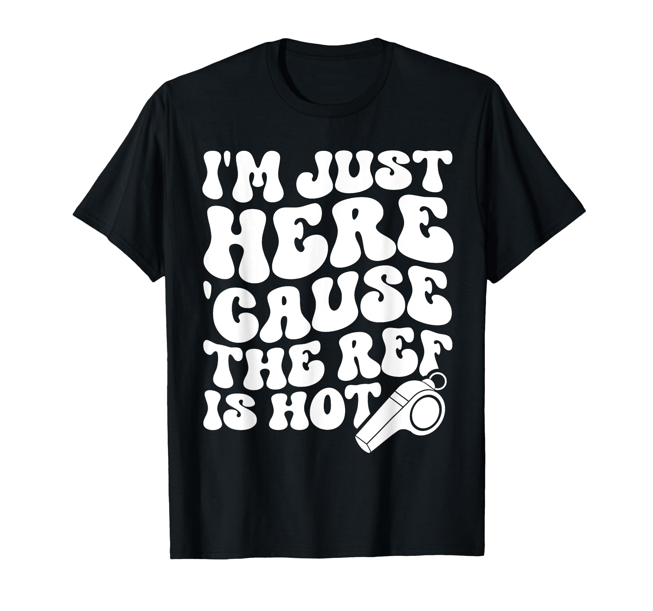 Im Just Here Cause Ref Is Hot Funny T-Shirt - Minimalist Print Unisex - T-Shirt, Sweatshirt, Hoodie