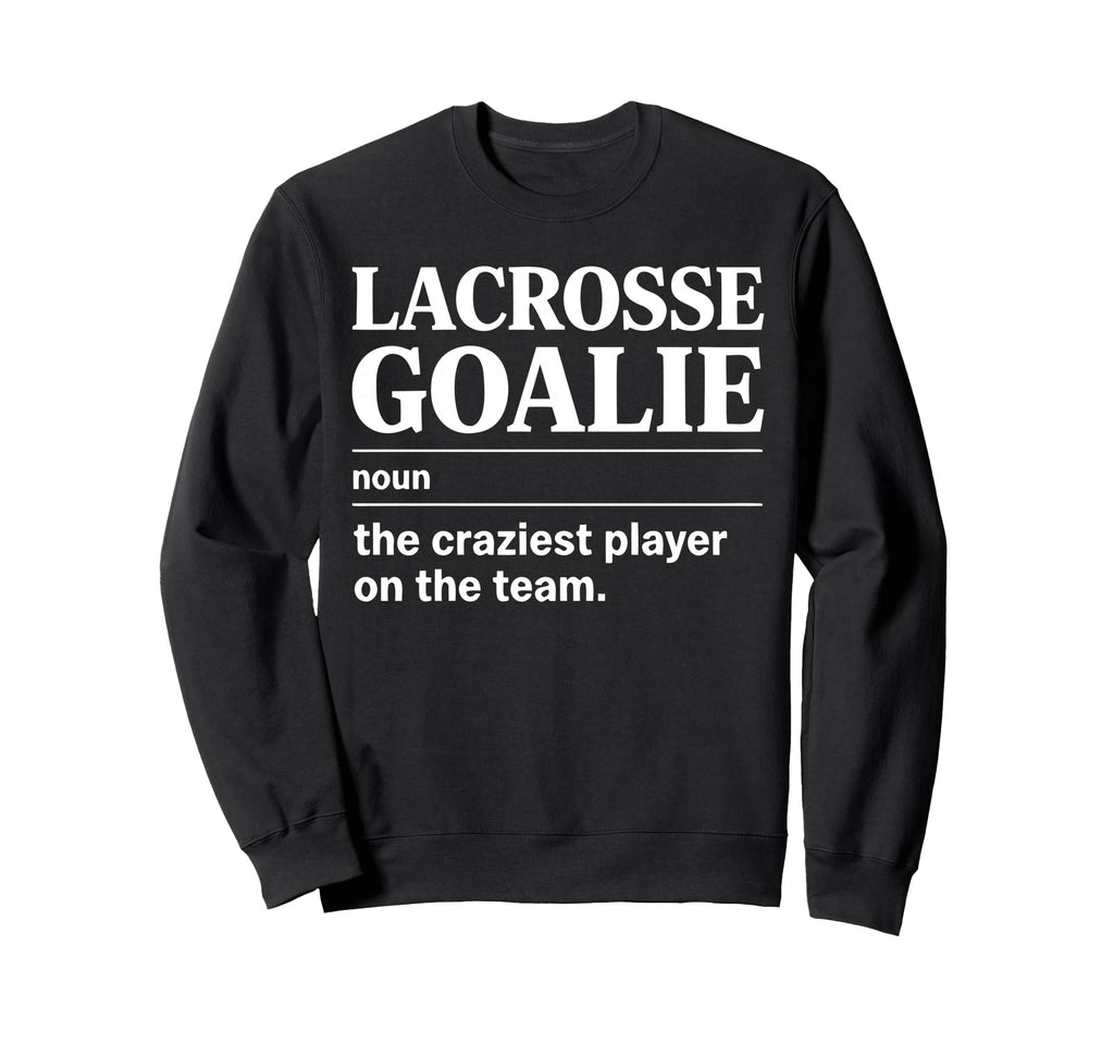 Crazy Lacrosse Goalie Lax Sweatshirt - Fun Novelty Design for Adults - T-Shirt, Sweatshirt, Hoodie