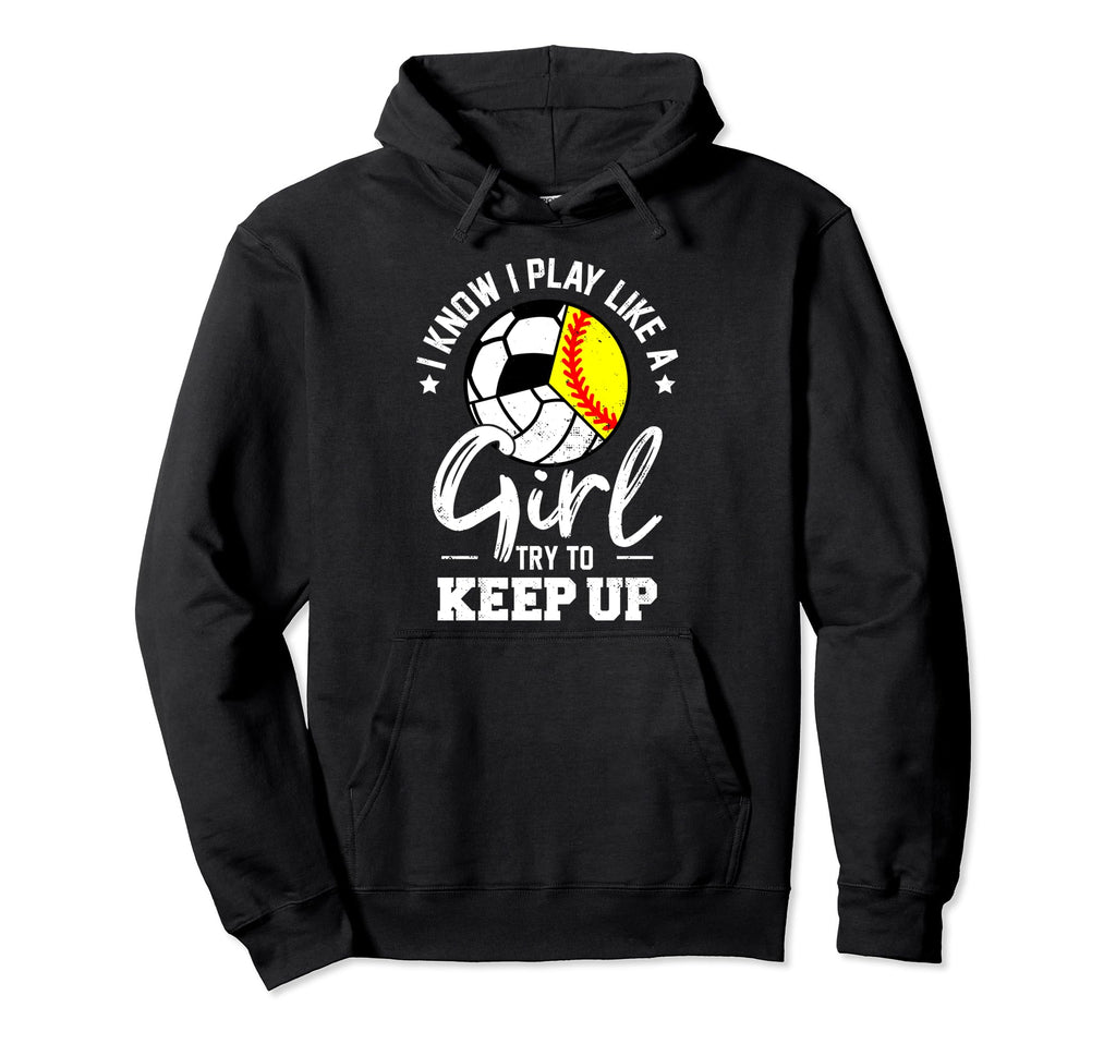 I Know I Play Like Keep Up Softball Hoodie - Graphic Print Men Women - T-Shirt, Sweatshirt, Hoodie
