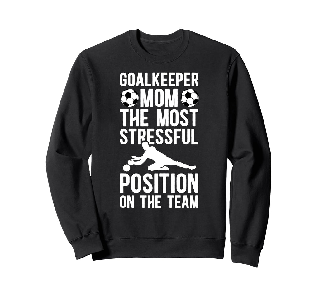 Funny Soccer Goalkeeper Mom Sweatshirt - Casual Everyday Wear Unisex - T-Shirt, Sweatshirt, Hoodie