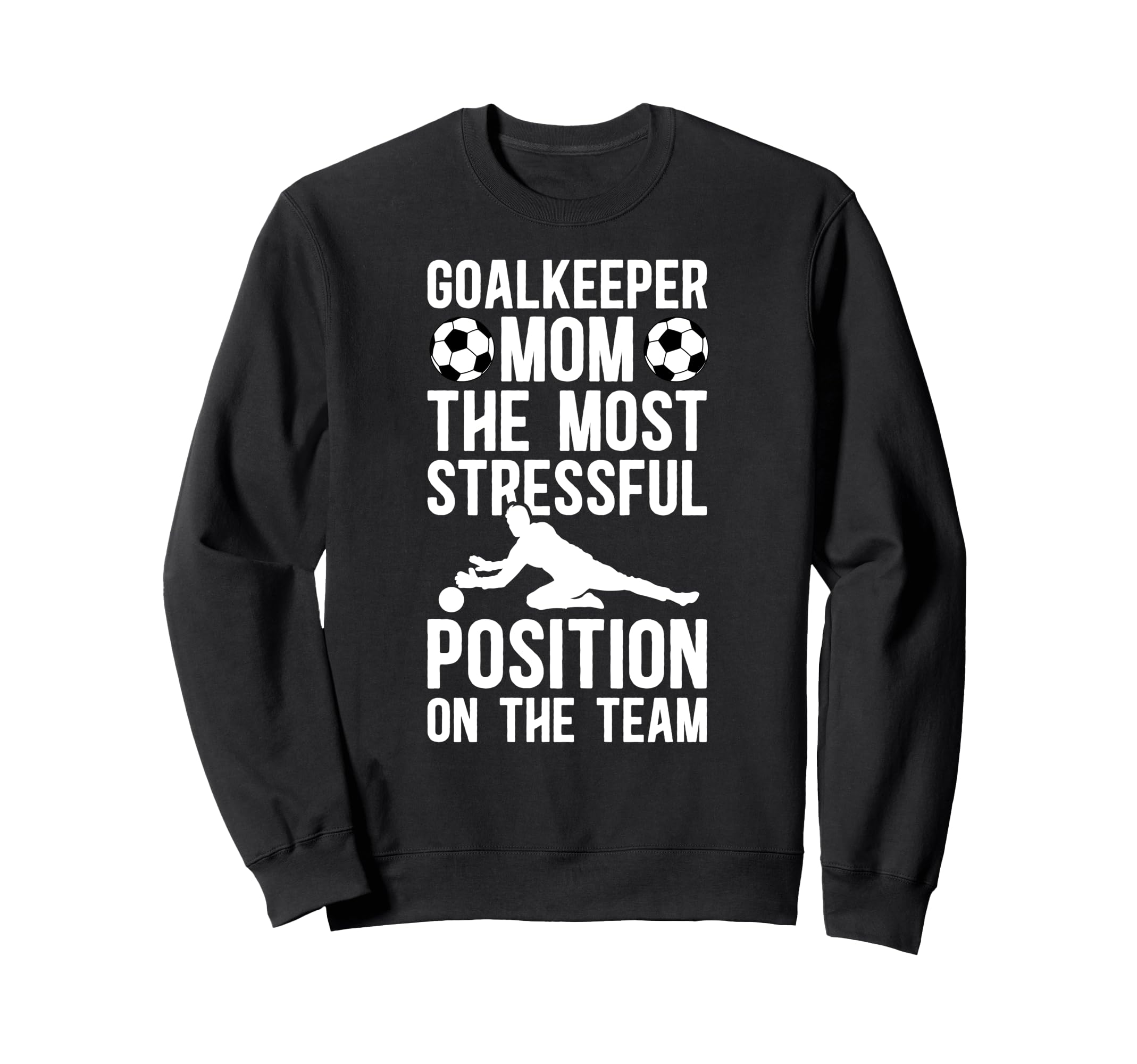 Funny Soccer Goalkeeper Mom Sweatshirt - Casual Everyday Wear Unisex - T-Shirt, Sweatshirt, Hoodie