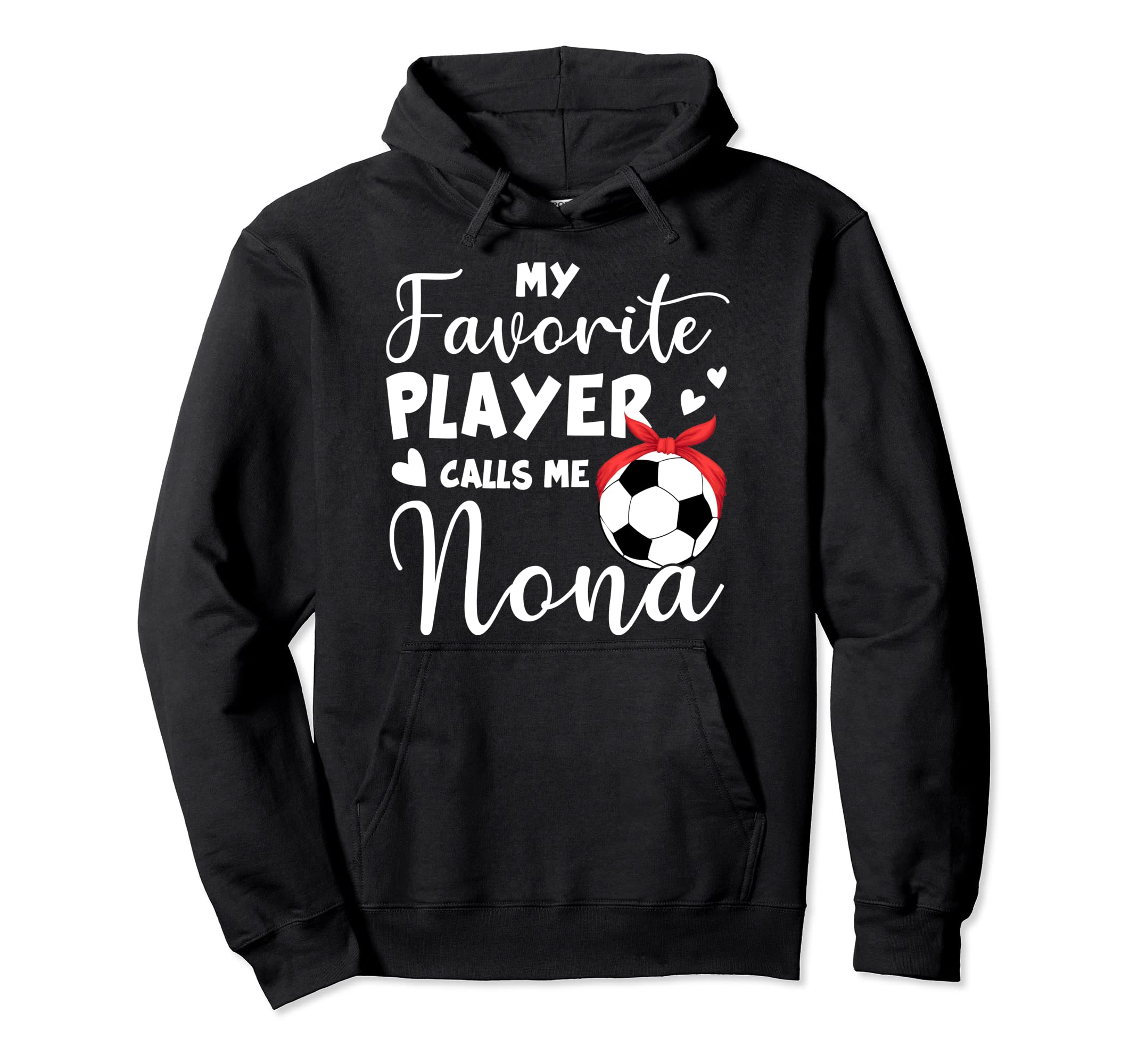 My Favorite Player Calls Me Nona Soccer Hoodie - Streetwear Style Men Women - T-Shirt, Sweatshirt, Hoodie