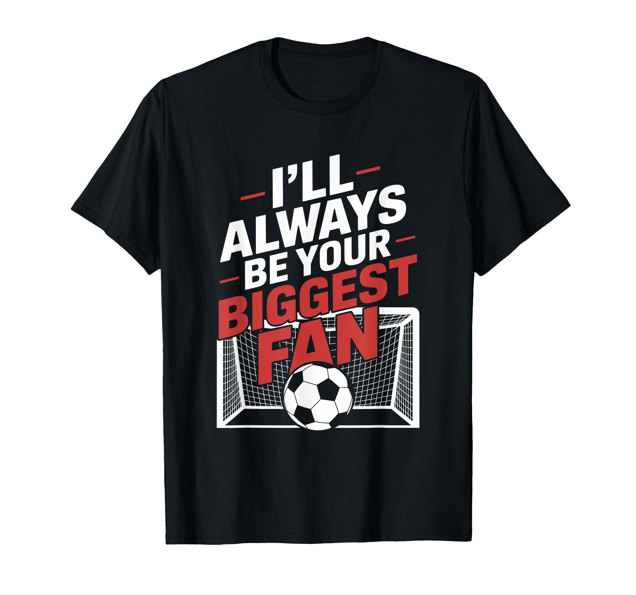 Always Be Your Biggest Fan Soccer Game T-Shirt - Minimalist Print Unisex - T-Shirt, Sweatshirt, Hoodie