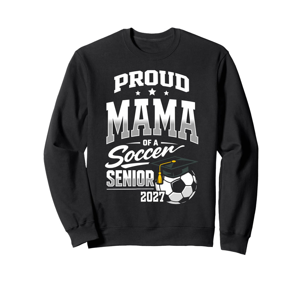 Proud Mama Soccer Senior Class 2027 Sweatshirt - Unique Graphic for Adults - T-Shirt, Sweatshirt, Hoodie