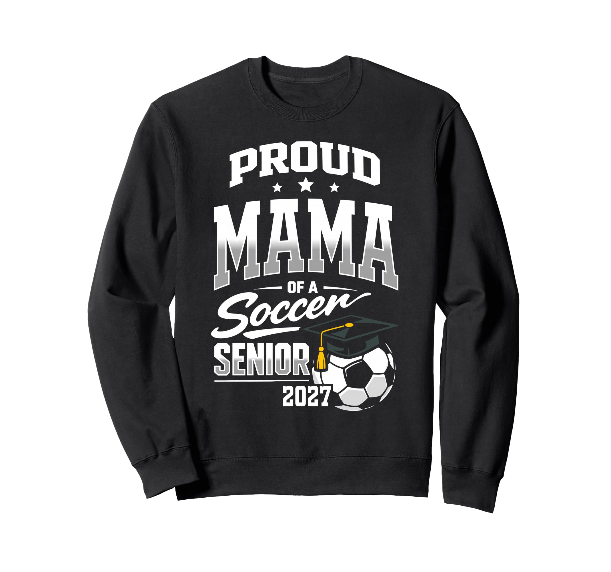 Proud Mama Soccer Senior Class 2027 Sweatshirt - Unique Graphic for Adults - T-Shirt, Sweatshirt, Hoodie