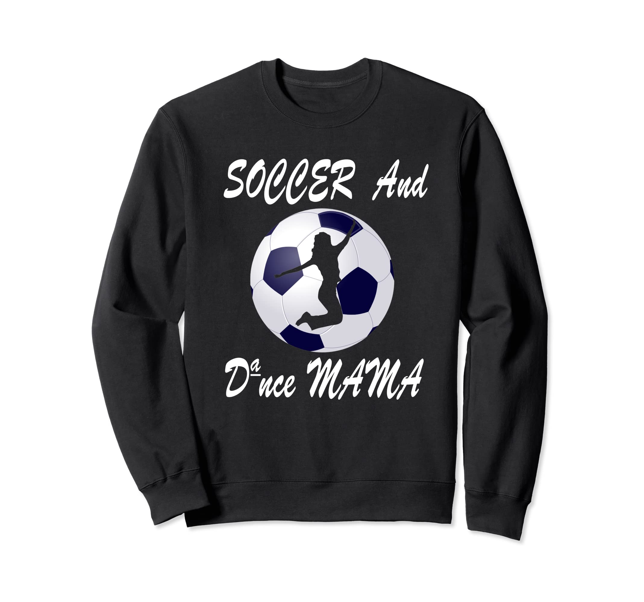 Football Soccer And Dance Mama Sweatshirt - Minimalist Print Men Women - T-Shirt, Sweatshirt, Hoodie