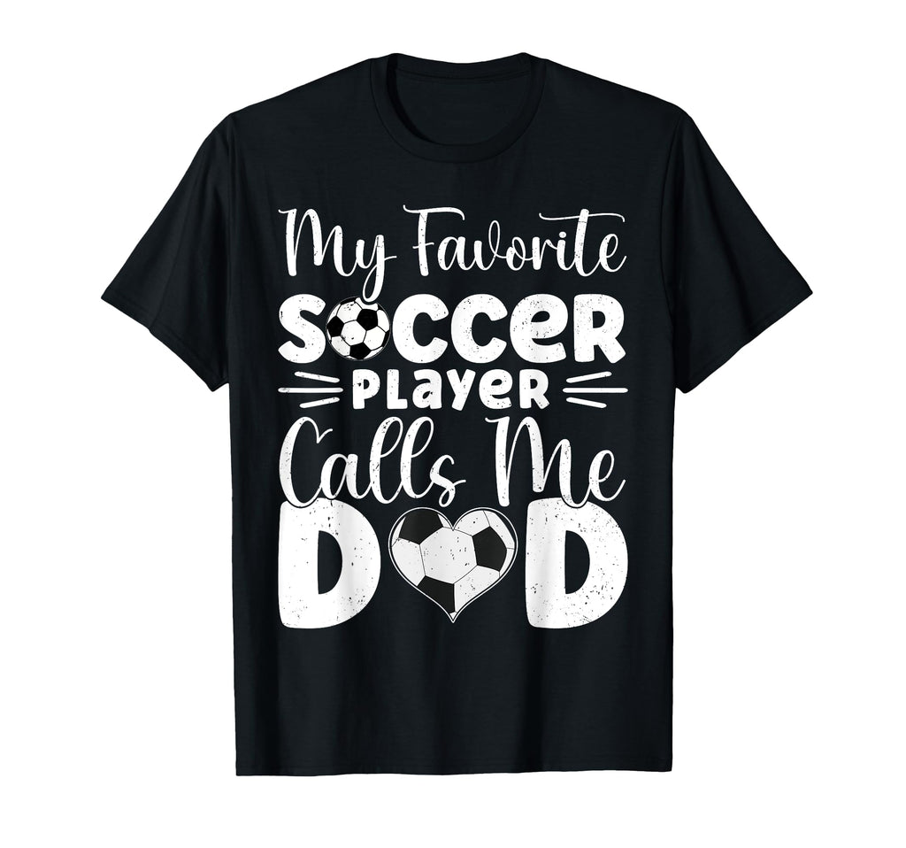 My Favorite Soccer Player Calls Me Dad T-Shirt - Graphic Print for Adults - T-Shirt, Sweatshirt, Hoodie