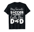 My Favorite Soccer Player Calls Me Dad T-Shirt - Graphic Print for Adults - T-Shirt, Sweatshirt, Hoodie
