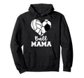 Ball Mama Funny Soccer Volleyball Mama Hoodie - Unique Graphic Men Women - T-Shirt, Sweatshirt, Hoodie