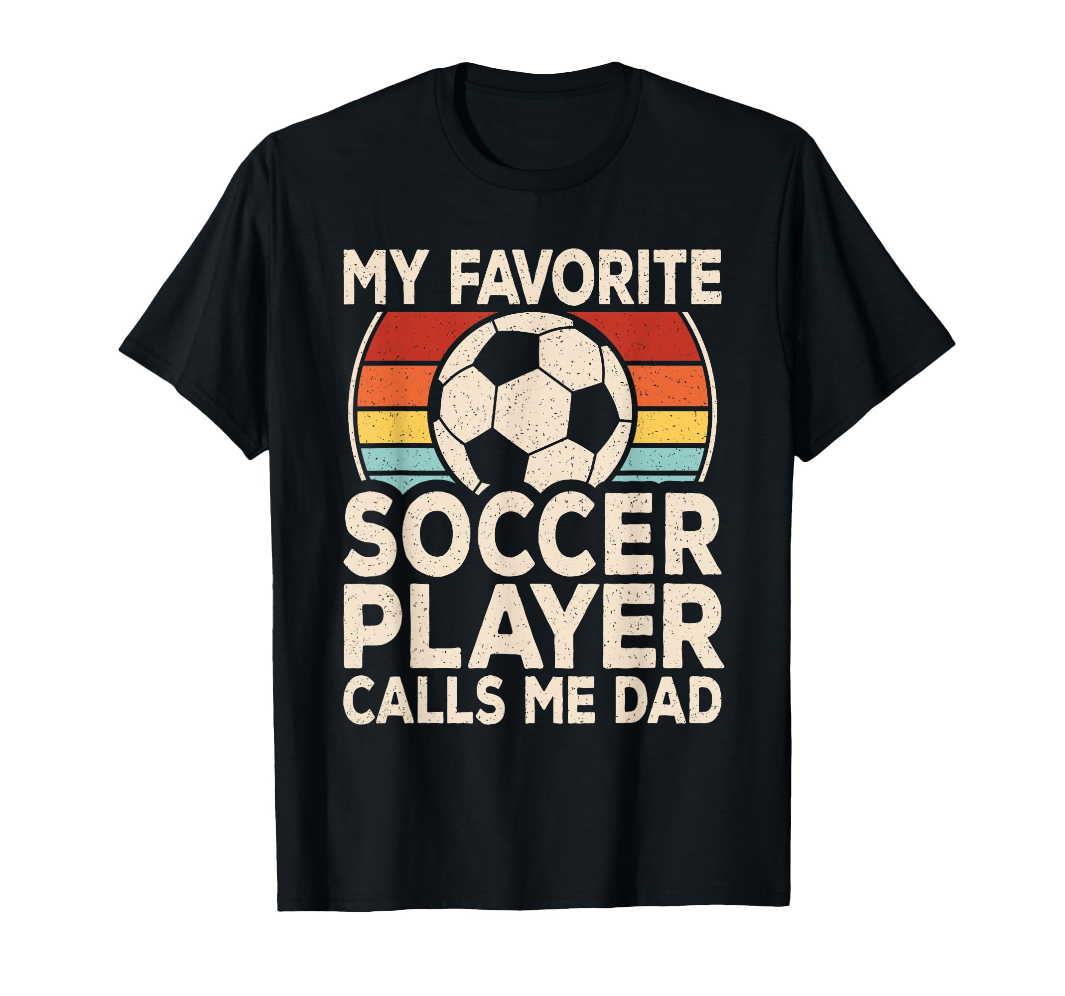 My Favorite Soccer Player Calls Me Dad T-Shirt - Novelty Apparel Men Women - T-Shirt, Sweatshirt, Hoodie
