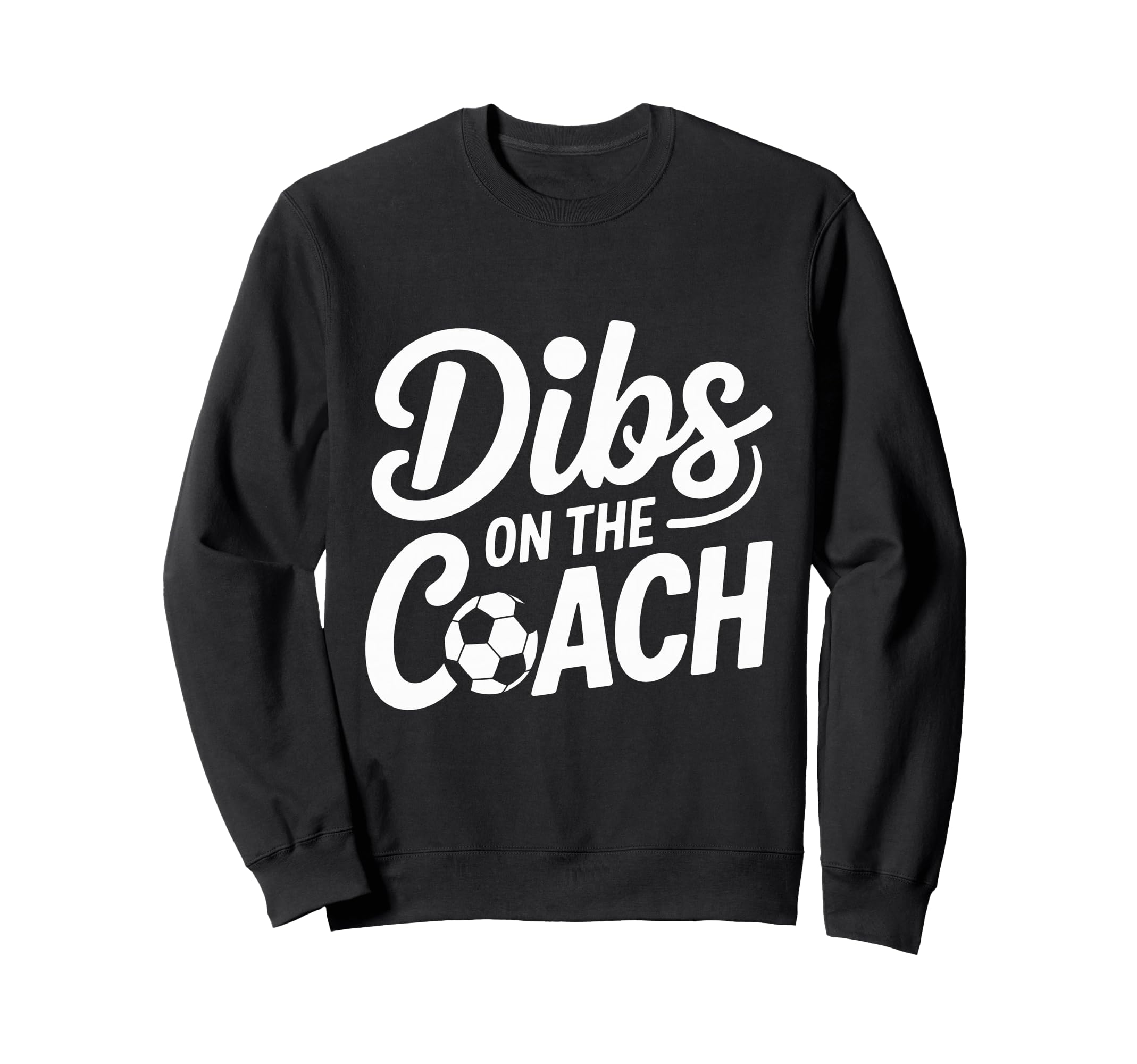 Dibs Coach Soccer Dibs Coach Sweatshirt - Novelty Apparel Unisex - T-Shirt, Sweatshirt, Hoodie