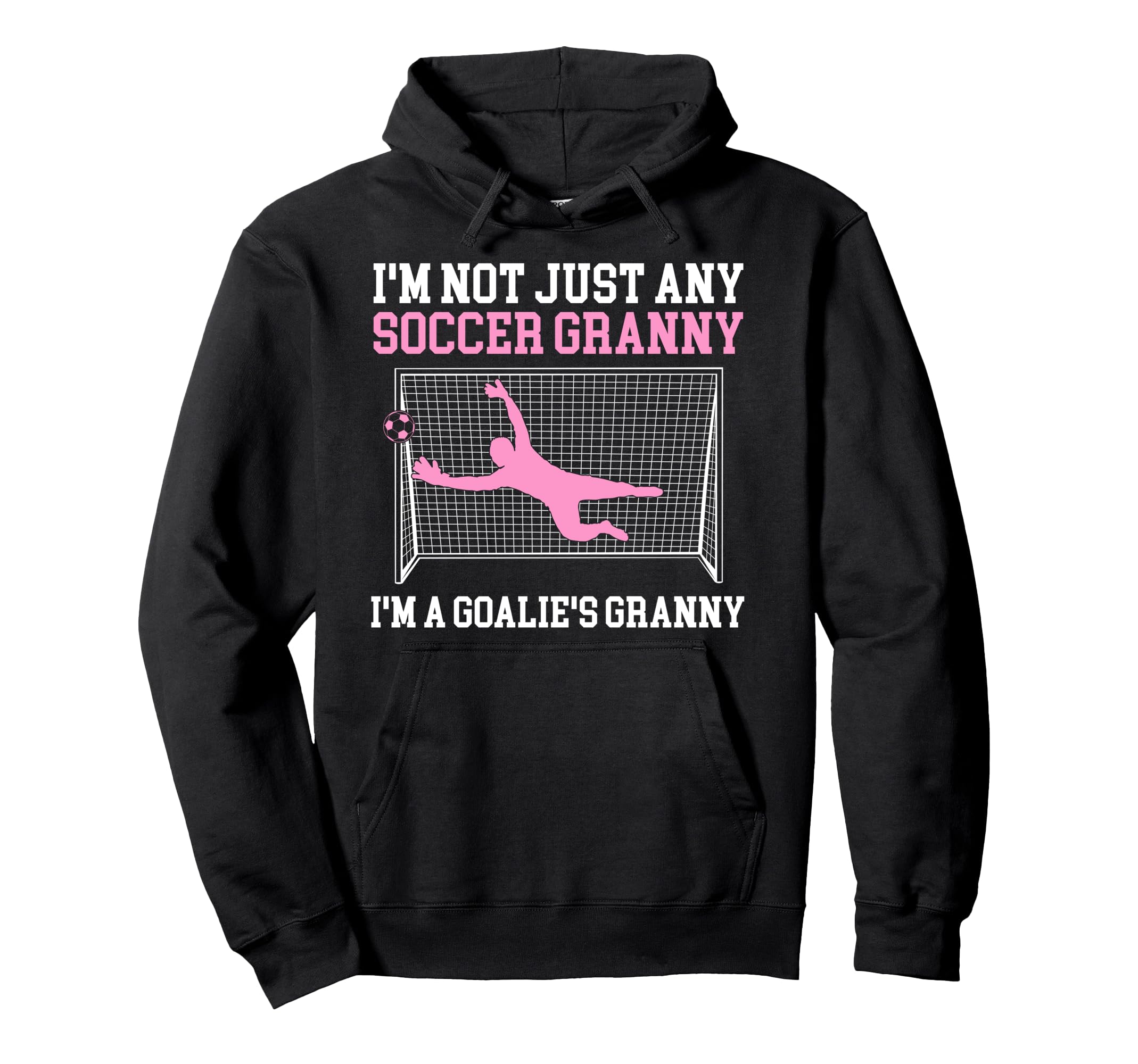 Im Soccer Goalie Granny Soccer Hoodie - Aesthetic Graphic for Adults - T-Shirt, Sweatshirt, Hoodie