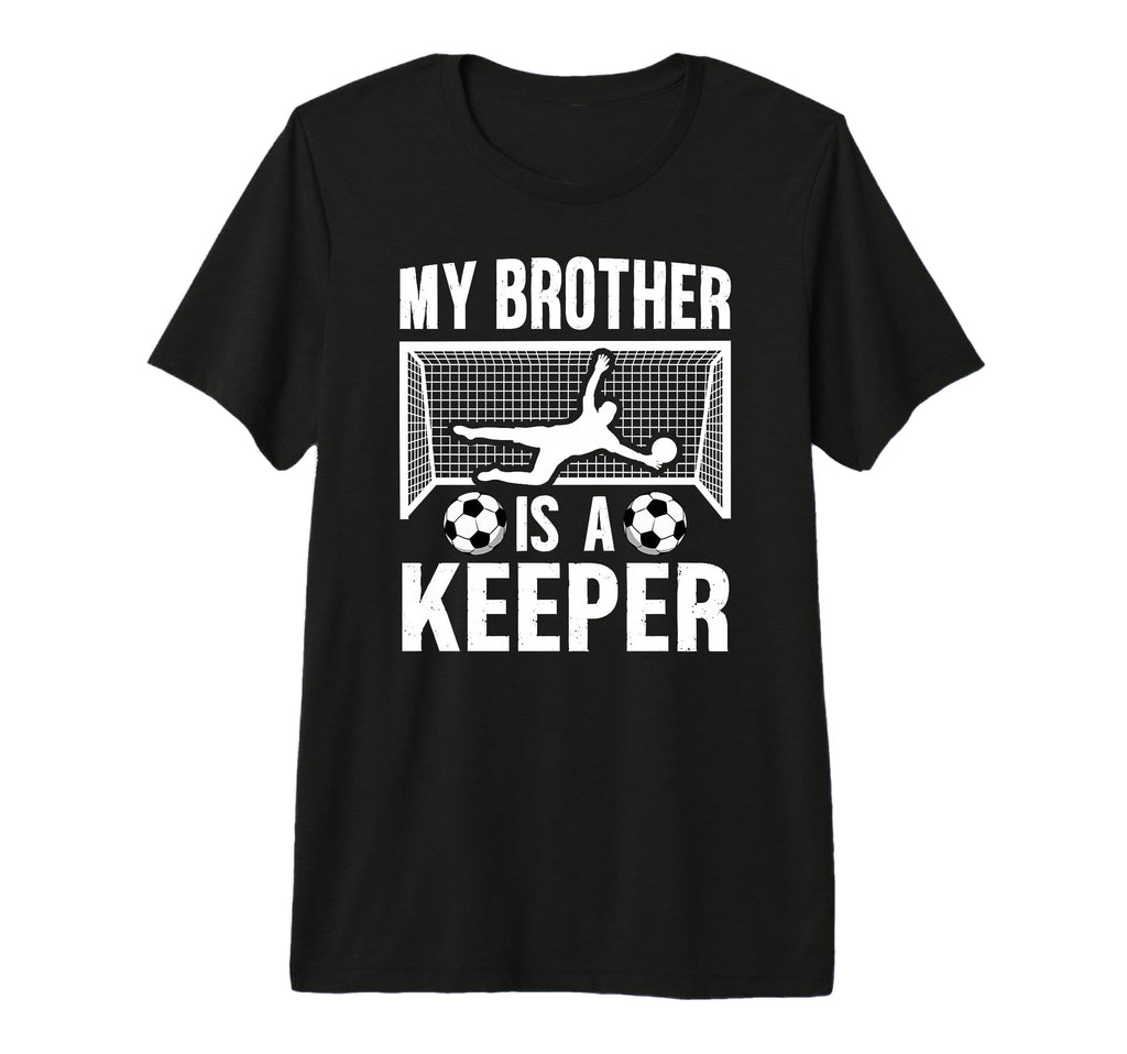 My Brother Is Soccer Keeper Brother T-Shirt - Minimalist Print Unisex - T-Shirt, Sweatshirt, Hoodie