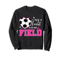 My Heart Is That Field Soccer Sweatshirt - Fun Novelty Design Unisex - T-Shirt, Sweatshirt, Hoodie