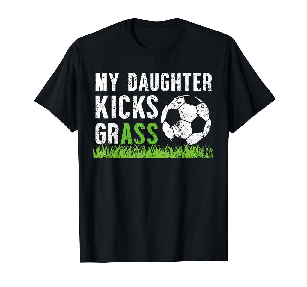 My Daughter Soccer Dad Soccer T-Shirt - Fun Novelty Design Men Women - T-Shirt, Sweatshirt, Hoodie