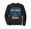 Theres Nothing Cooler Than Sweatshirt - Fun Novelty Design Men Women - T-Shirt, Sweatshirt, Hoodie
