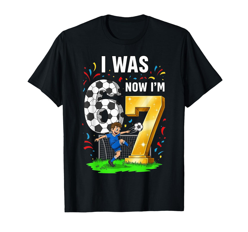 Birthday I Was 6 Now Im 7 Six Seven T-Shirt - Novelty Apparel Men Women - T-Shirt, Sweatshirt, Hoodie