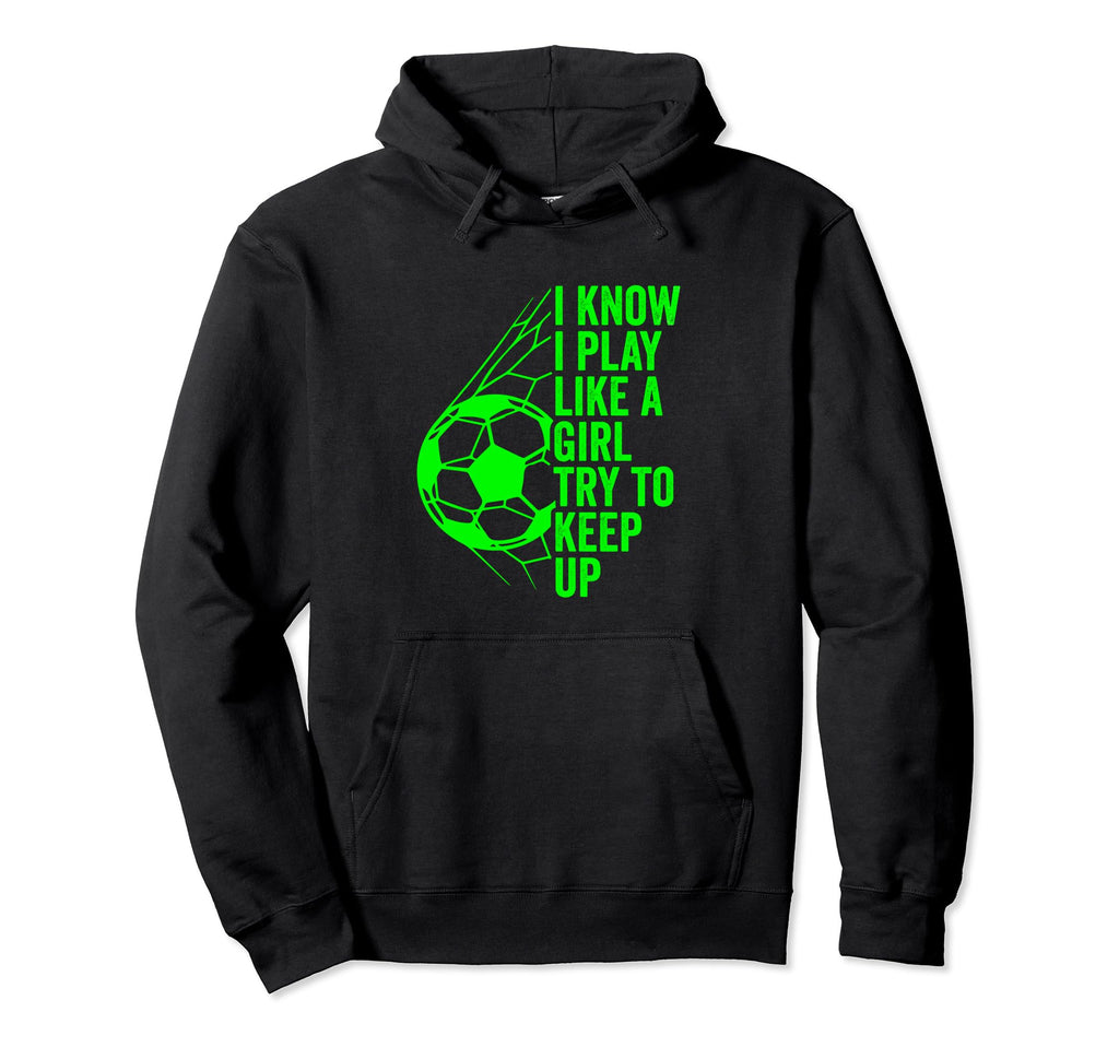 I Know I Play Like Try To Keep Up Hoodie - Unique Graphic Unisex - T-Shirt, Sweatshirt, Hoodie
