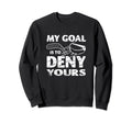 My Goal Is To Deny Yours Ice Sweatshirt - Streetwear Style for Adults - T-Shirt, Sweatshirt, Hoodie