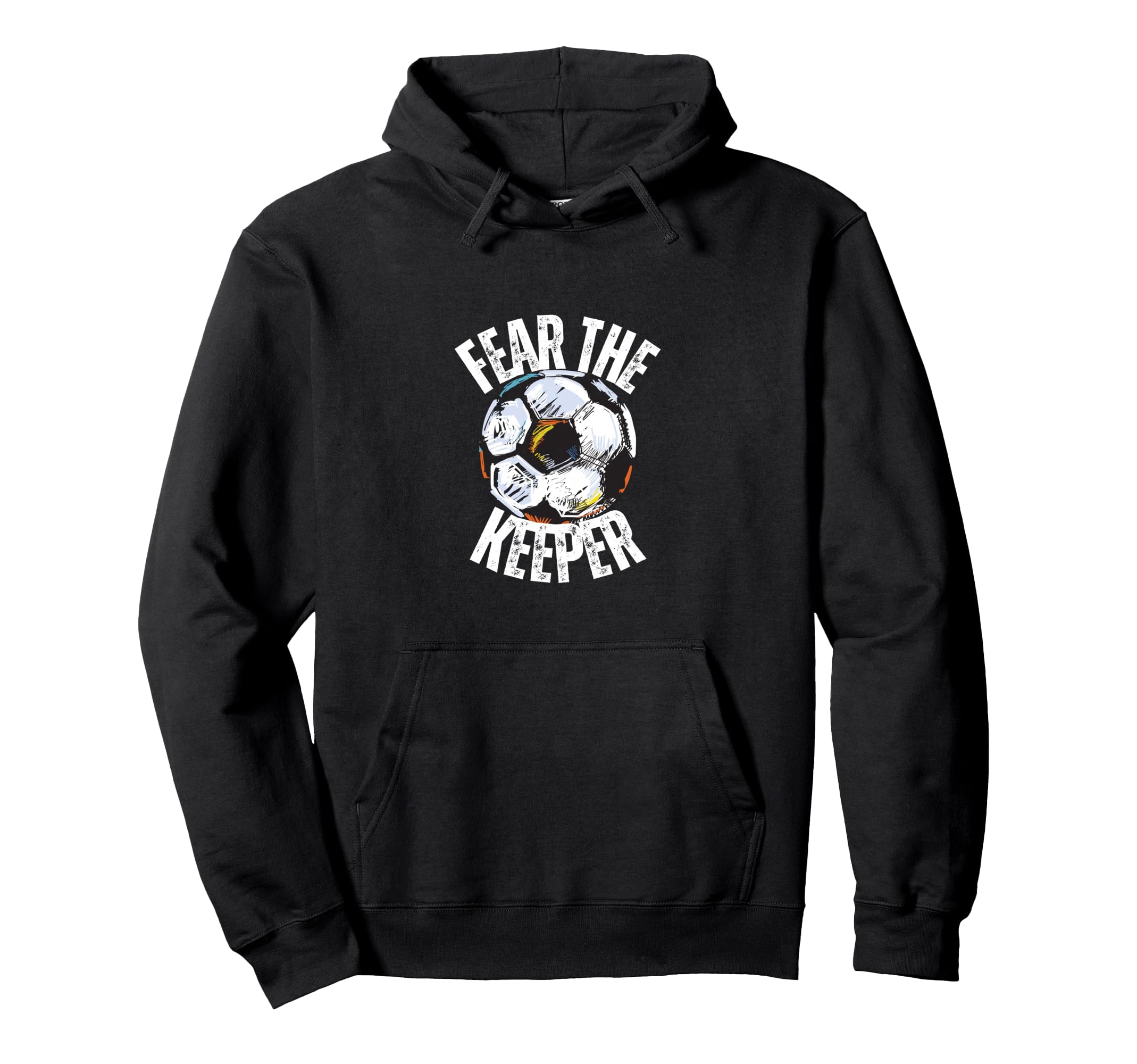 Fear Keeper Goalie Soccer Futbol Hoodie - Fun Novelty Design Men Women - T-Shirt, Sweatshirt, Hoodie