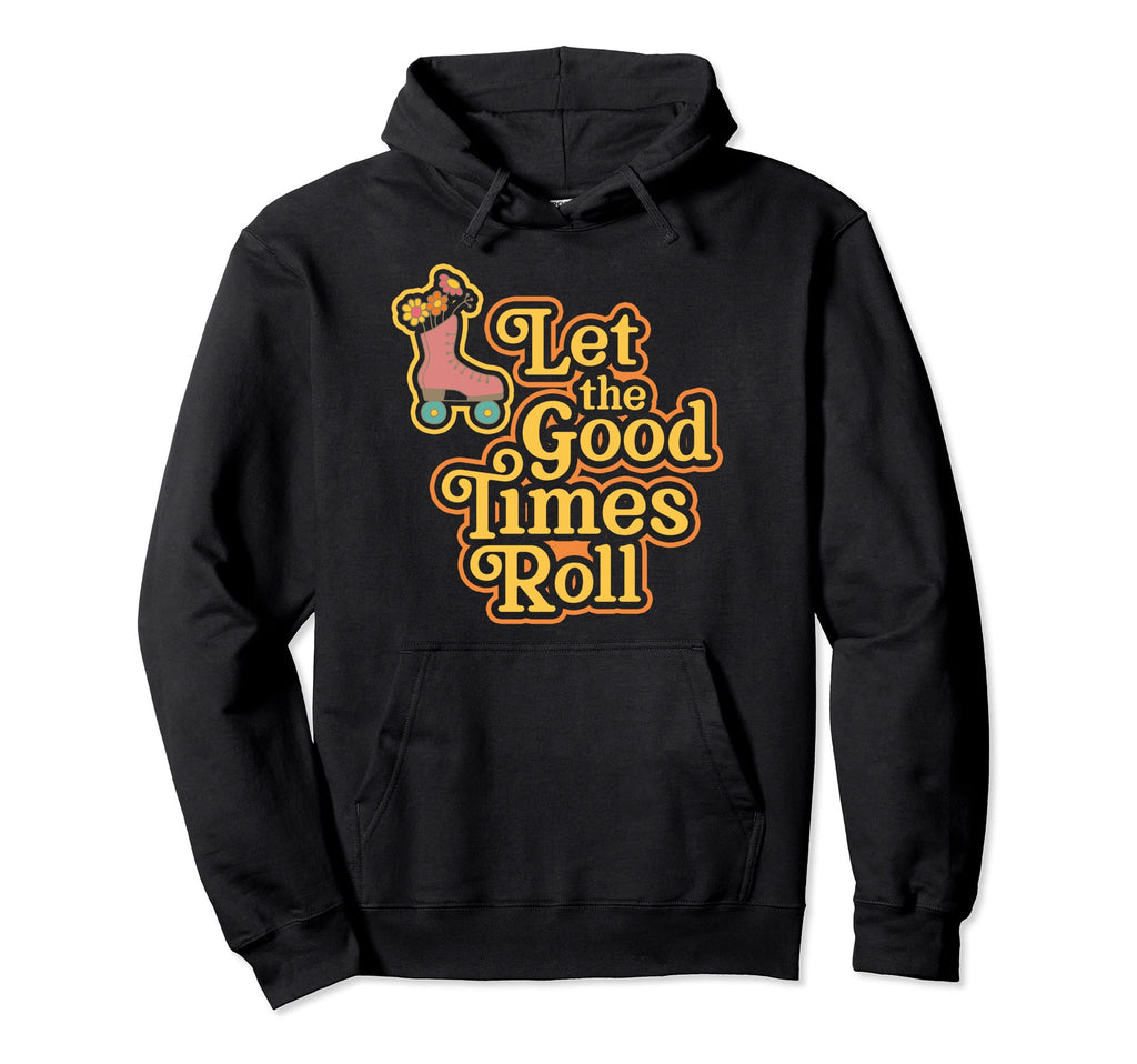 Roller Skates 70S Let Good Times Roll Hoodie - Aesthetic Graphic Men Women - T-Shirt, Sweatshirt, Hoodie