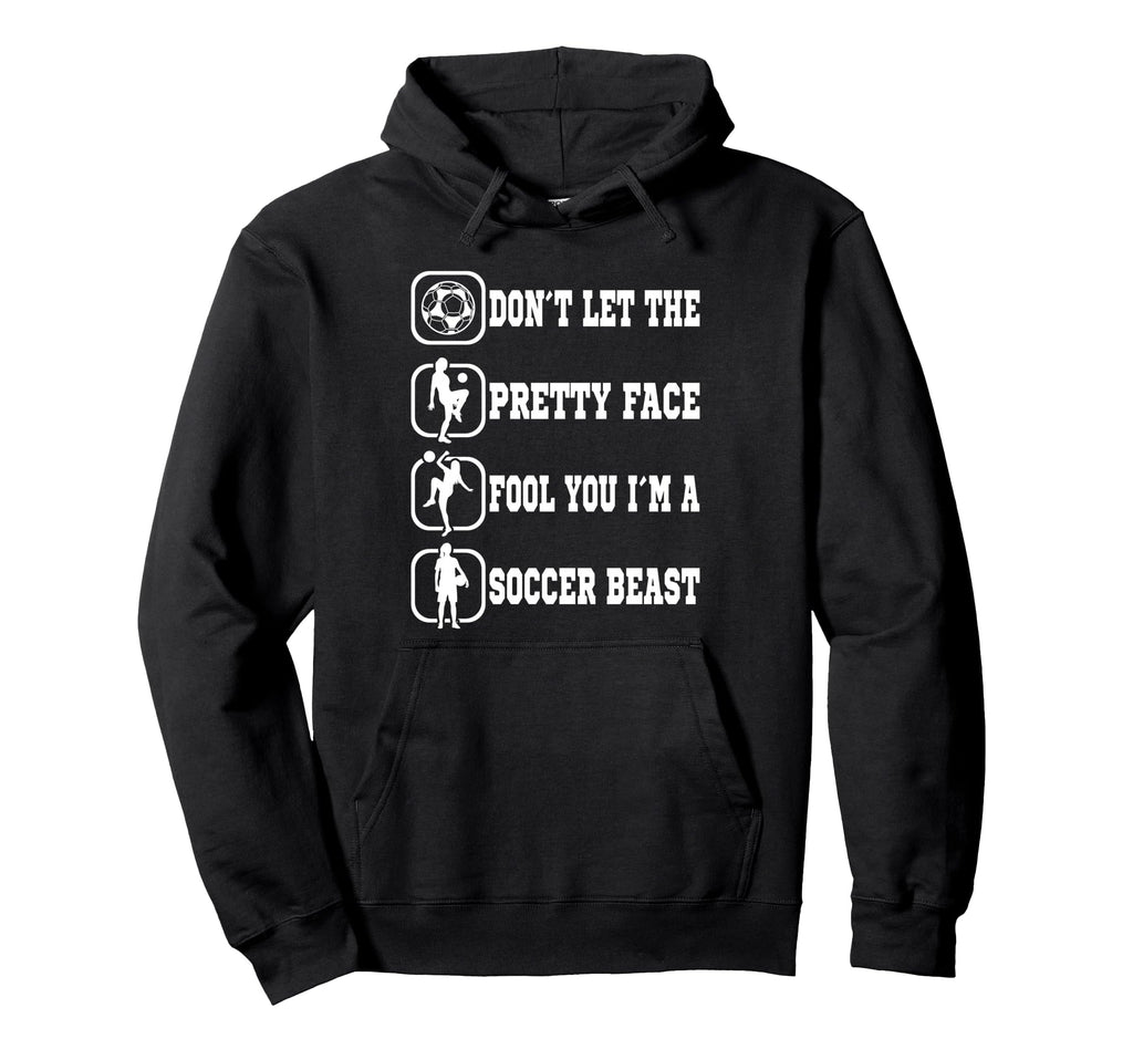 Dont Let Pretty Face Fool You Soccer Hoodie - Graphic Print for Adults - T-Shirt, Sweatshirt, Hoodie