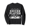 My Favorite Soccer Player Calls Me Sweatshirt - Novelty Apparel for Adults - T-Shirt, Sweatshirt, Hoodie