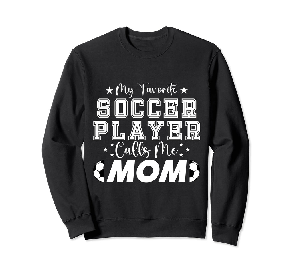 My Favorite Soccer Player Calls Sweatshirt - Streetwear Style for Adults - T-Shirt, Sweatshirt, Hoodie