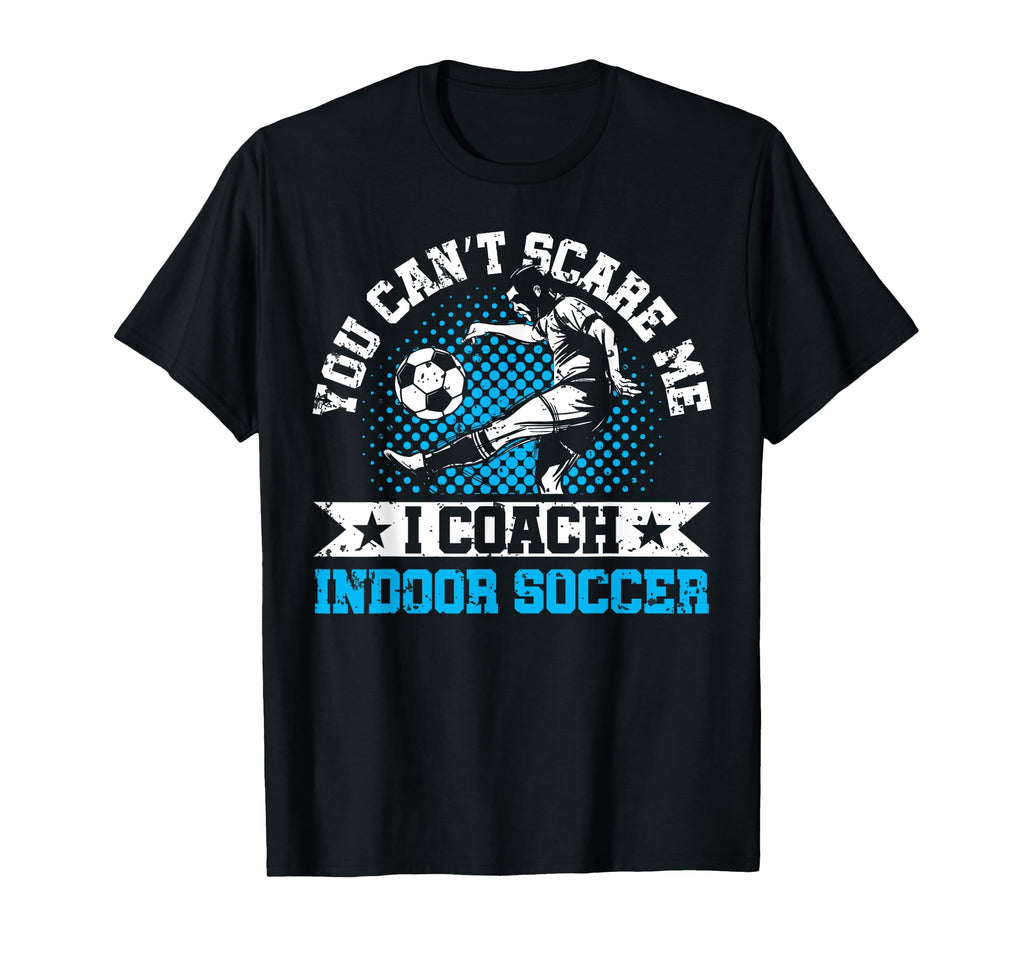 You Cant Scare Me I Coach Indoor T-Shirt - Streetwear Style for Adults - T-Shirt, Sweatshirt, Hoodie