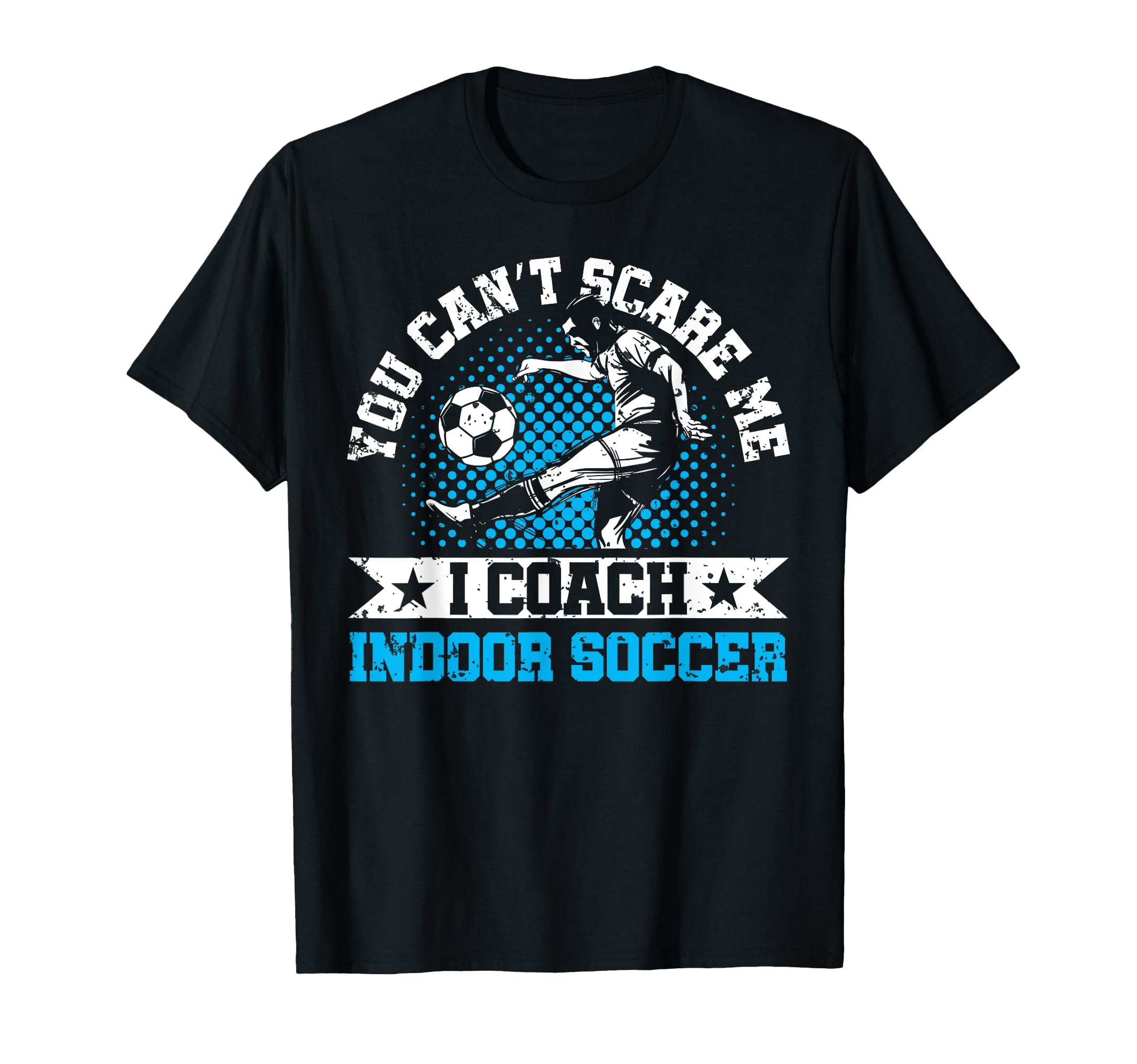 You Cant Scare Me I Coach Indoor T-Shirt - Streetwear Style for Adults - T-Shirt, Sweatshirt, Hoodie