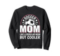 Soccer Mom Like Regular Mom But Cooler Sweatshirt - Unique Graphic Unisex - T-Shirt, Sweatshirt, Hoodie