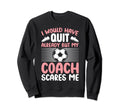 I Would Have Quit Alredy But My Sweatshirt - Novelty Apparel Men Women - T-Shirt, Sweatshirt, Hoodie