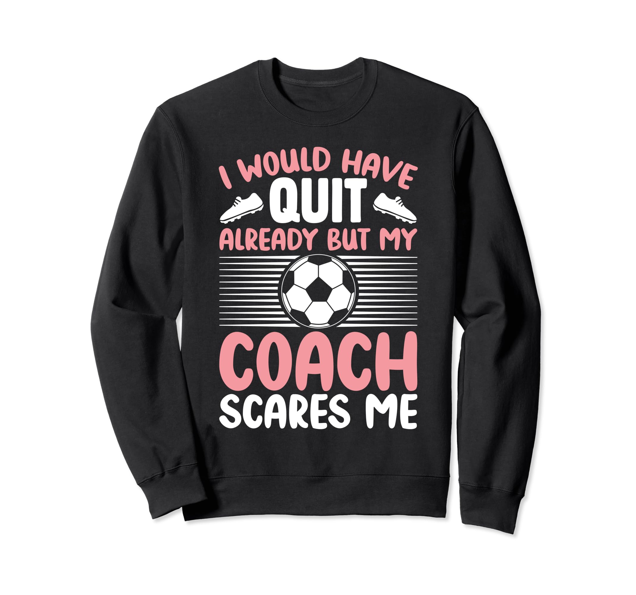 I Would Have Quit Alredy But My Sweatshirt - Novelty Apparel Men Women - T-Shirt, Sweatshirt, Hoodie