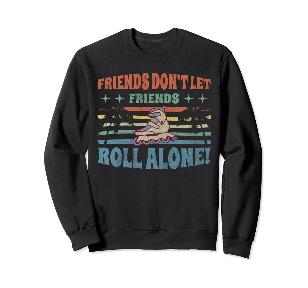 Friends Dont Let Friends Roll Sweatshirt - Aesthetic Graphic for Adults - T-Shirt, Sweatshirt, Hoodie
