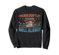 Friends Dont Let Friends Roll Sweatshirt - Aesthetic Graphic for Adults - T-Shirt, Sweatshirt, Hoodie