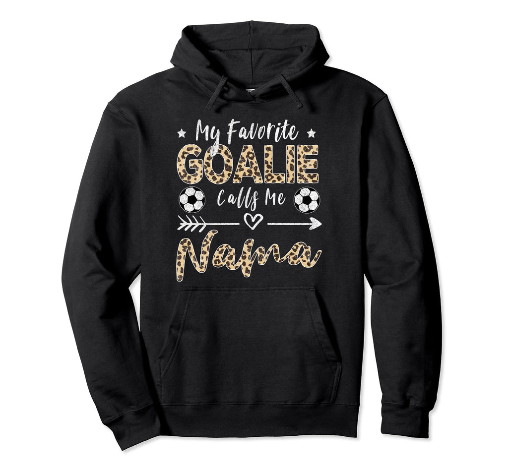 My Favorite Goalie Calls Me Nama Hoodie - Fun Novelty Design Men Women - T-Shirt, Sweatshirt, Hoodie