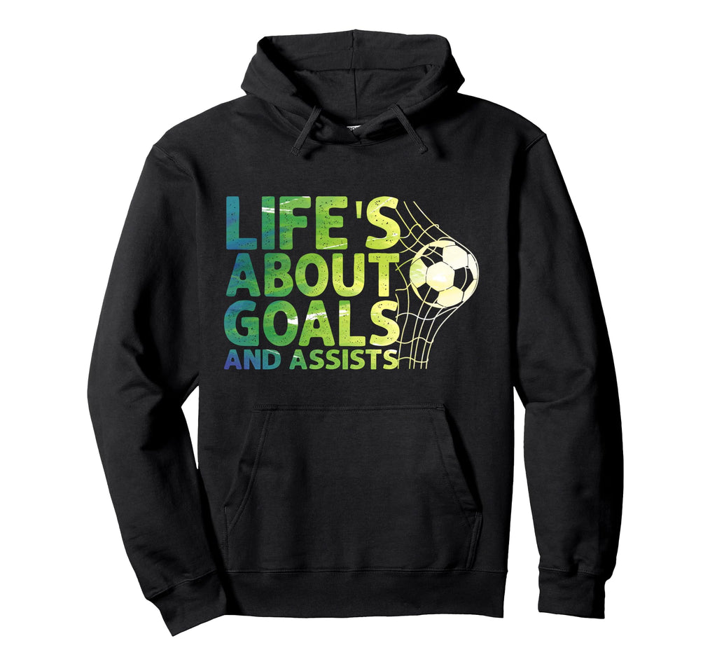 Life Is About Goals And Assists Futbol Hoodie - Trendy Graphic Men Women - T-Shirt, Sweatshirt, Hoodie