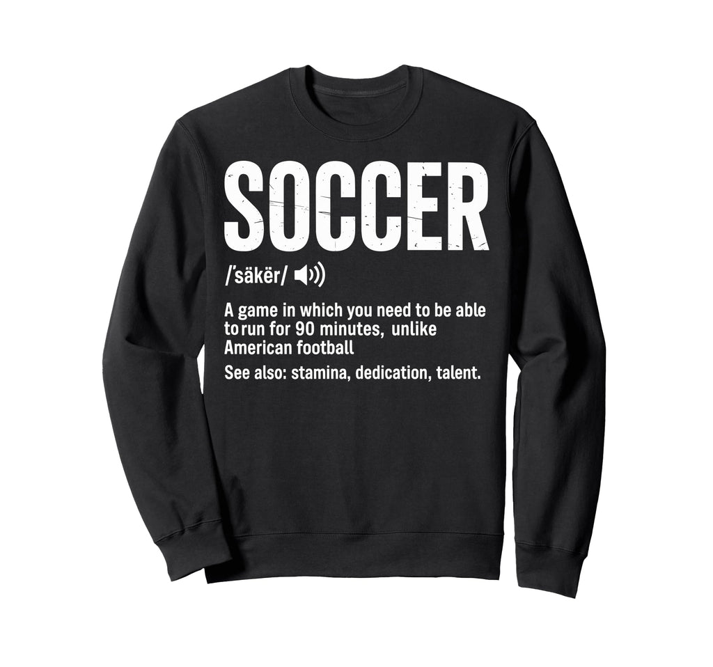 Soccer Game Which You Need To Be Sweatshirt - Custom Art Print Men Women - T-Shirt, Sweatshirt, Hoodie