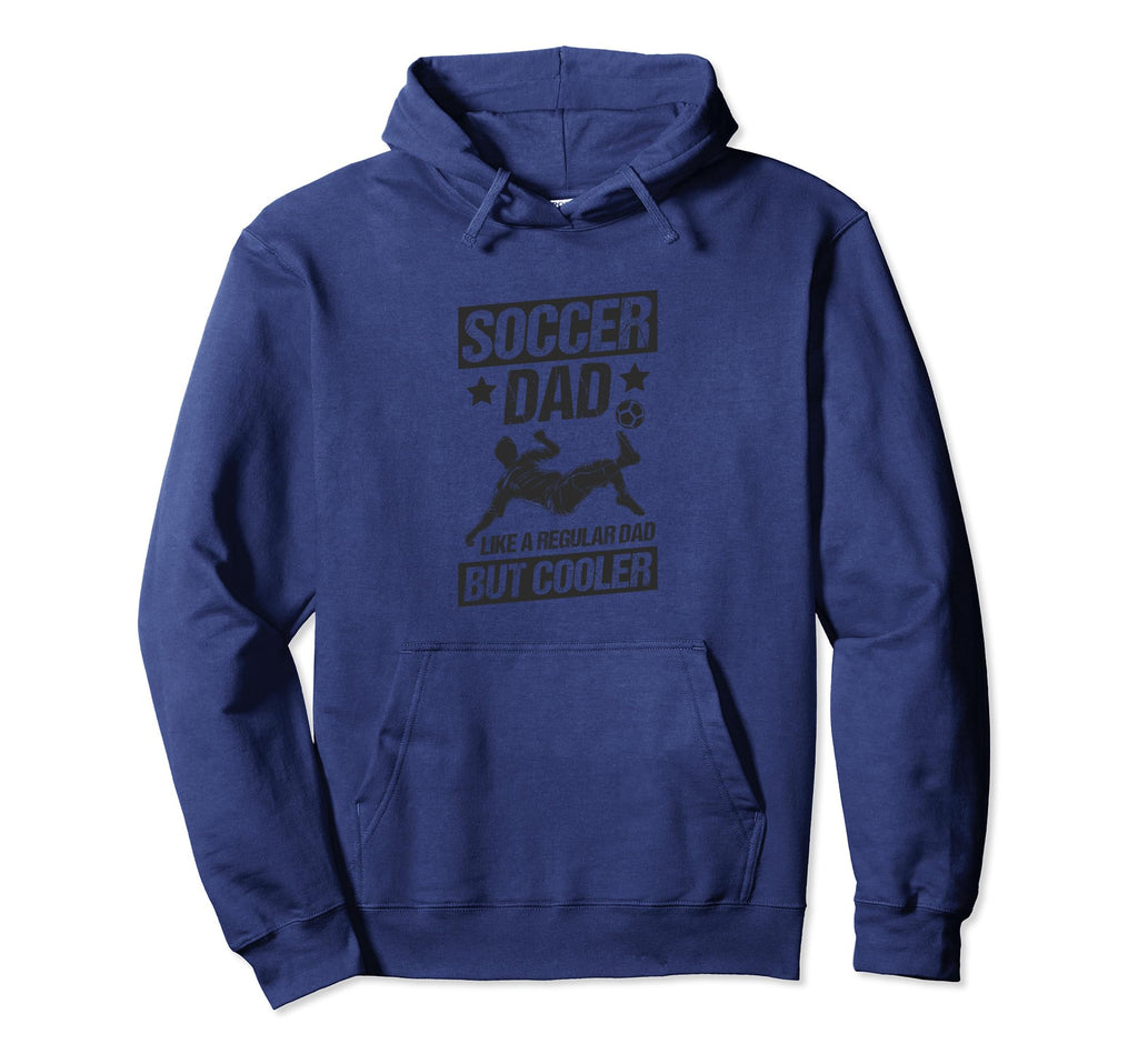 Soccer Dad Like Regular Dad But Hoodie - Casual Everyday Wear for Adults - T-Shirt, Sweatshirt, Hoodie