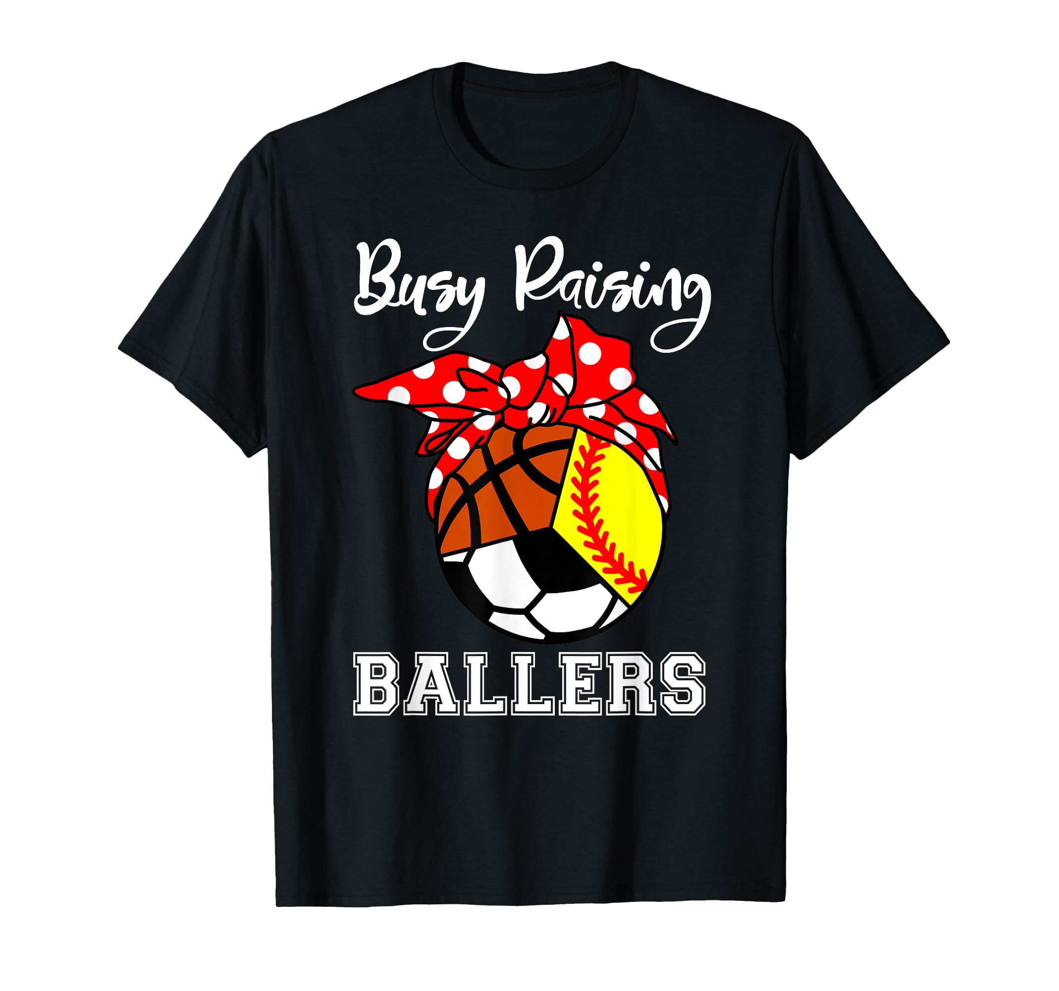 Busy Raising Ballers Funny Softball T-Shirt - Novelty Apparel Men Women - T-Shirt, Sweatshirt, Hoodie