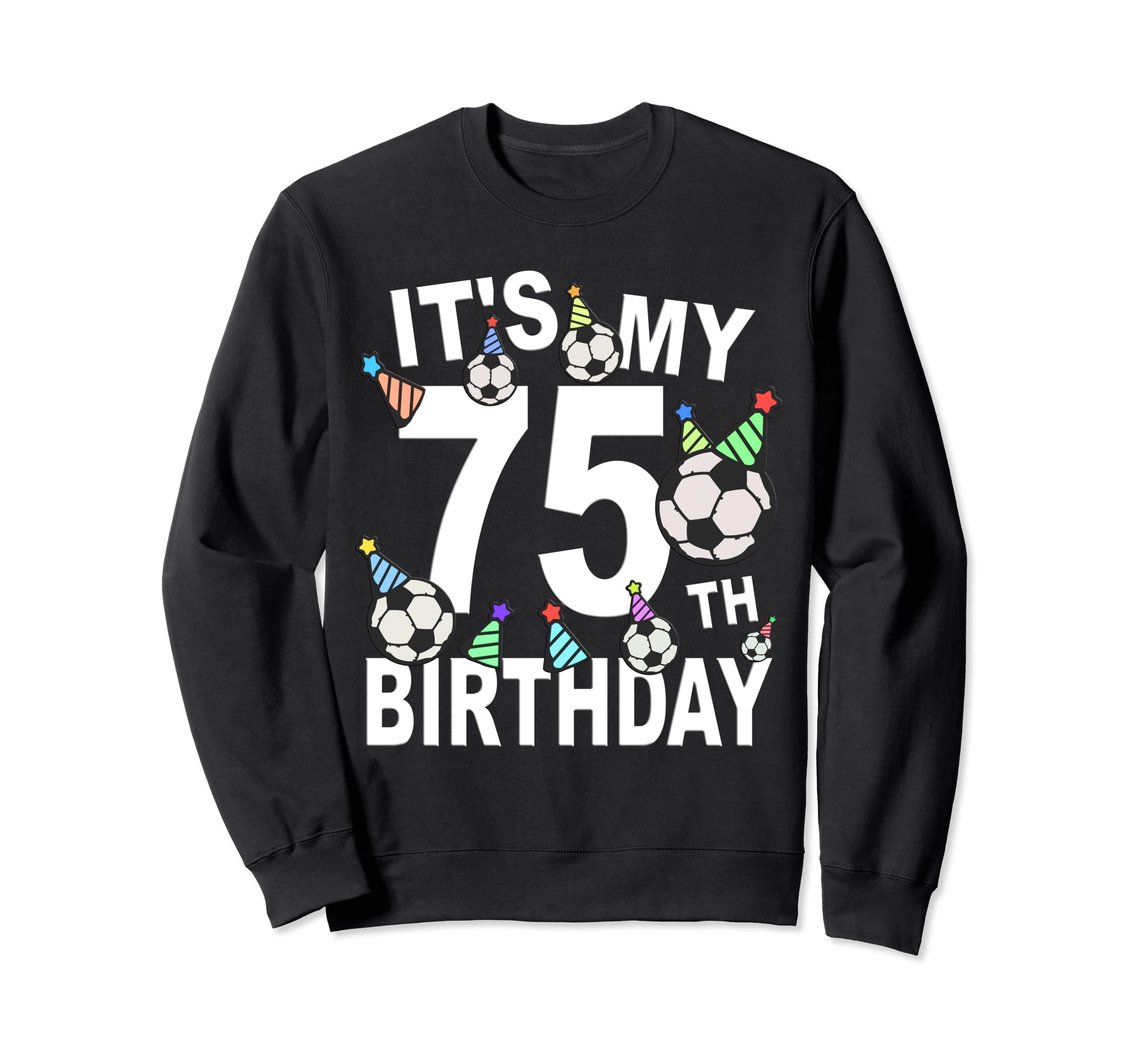 Funny Its My 75Th Birthday Hats Sweatshirt - Aesthetic Graphic Men Women - T-Shirt, Sweatshirt, Hoodie